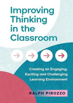 Improving Thinking in the Classroom: Creating an Engaging, Exciting and Challeng
