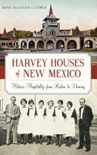 Harvey Houses of New Mexico: : Historic Hospitality from Raton to Deming