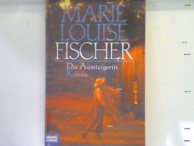 Die Aussteigerin : Roman. Bd. 12741 : Allgemeine Reihe Fischer, Marie Louise:
