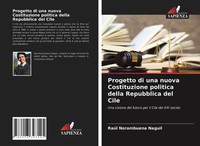 Progetto Di Una Nuova Costituzione Politica Della Repubblica Del Cile Naguil