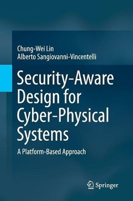 Security-Aware Design for Cyber-Physical Systems: A Platform-Based Approach by C