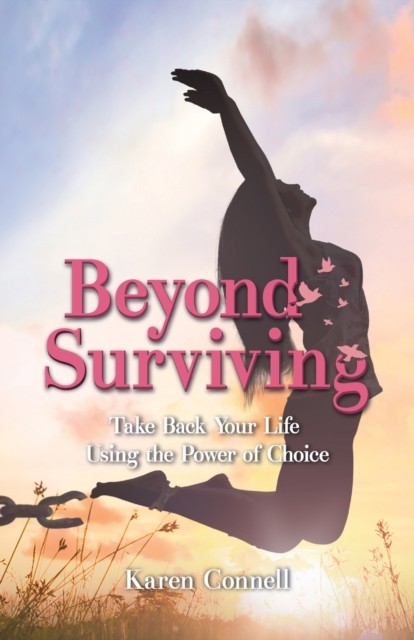 Beyond Surviving: Take Back Your Life Using the  by Karen Connell PAPERBACK