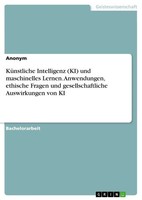 KüNstliche Intelligenz (Ki) Und Maschinelles Lernen. Anwendungen, Ethische...