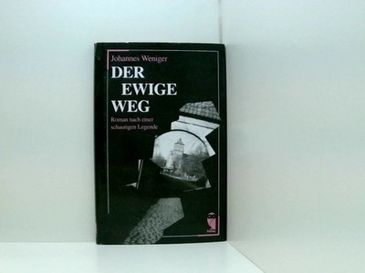 Der ewige Weg. Roman Roman nach einer wahrhaftigen Legende Weniger, Johannes: