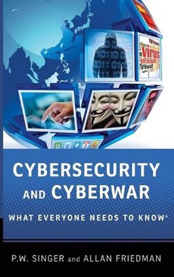 Cybersecurity and Cyberwar: What Everyone Needs to Know(R) by Allan Friedman (En