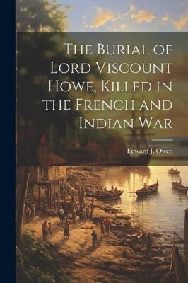 Owen - Burial of Lord Viscount Howe Killed in the French and Indian W - X555z