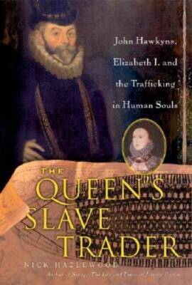 The Queens Slave Trader: John Hawkyns, Elizabeth I, and the Trafficking  - GOOD