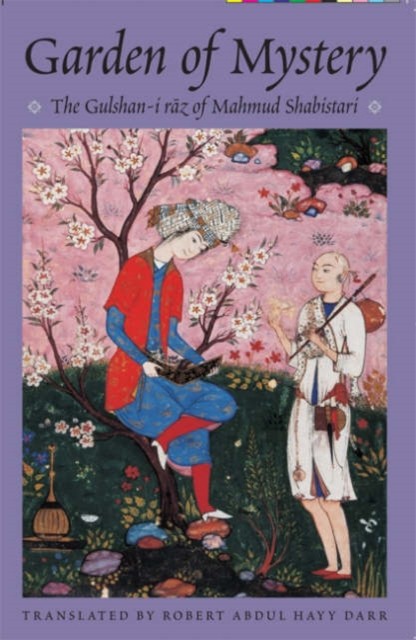 The Garden of Mystery The Gulshan-i Raz of Mahmud Shabistari (Hardback Book)