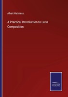 A Practical Introduction To Latin Composition Albert Harkness Taschenbuch 2022