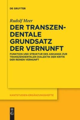 Der Transzendentale Grundsatz Der Vernunft: Funktion Und Struktur Des Anhangs...