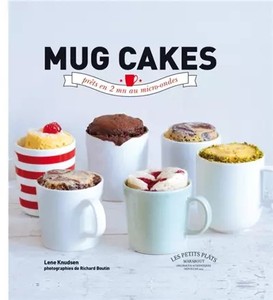 Mug Cakes: Fertig in 2 Minuten in der Mikrowelle, Lene Knudsen und Richard Boutin