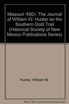 Missouri Forty-Niners : The Journal of William Hunter on the Sout
