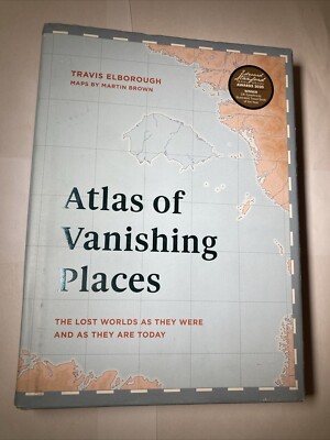 Atlas der Fluchtorte: Die verlorenen Welten, wie sie waren und wie sie heute sind...