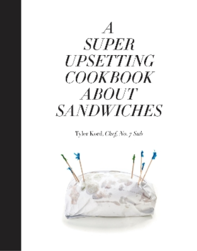 Tyler Kord William We A Super Upsetting Cookbook About Sandwi (Copertina rigida)