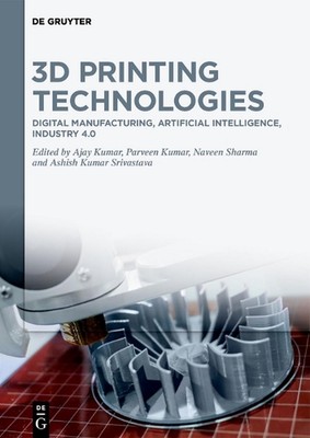 3D Printing Technologies: Digital Manufacturing, Artificial Intelligence, Indust