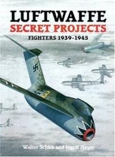 Luftwaffe Secret Projects: Fighters 1939-1945 Ingolf, Schick, Wal