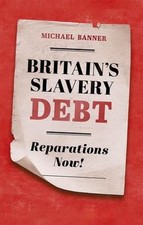 Britain's Slavery Debt : Reparations Now! Hardcover Michael Banne