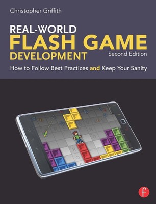 Real-World Flash Game Development: How to Follow Best Practices AND Keep Your Sa