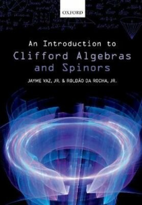 An Introduction to Clifford Algebras and Spinors by Jayme Vaz, Jr.: New