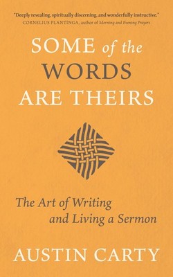 Some of the Words Are Theirs: The Art of Writing and Living a Sermon