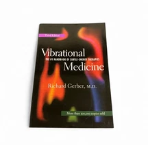Vibrational Medicine: The #1 Handbook of Subtle-Energy Therapies. Richard Gerber