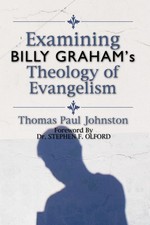 Examining Billy Graham's Theology of Evangelism by Thomas P. Johnston (English)