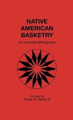 Frank Porter Native American Basketry (Gebundene Ausgabe)