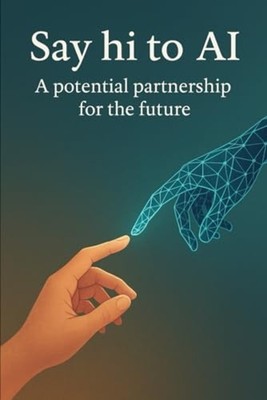 Say Hi to AI - A Potential Partnership for the Future - Taschenbuch NEW HEETH...