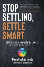 Stop Settling, Settle Smart: Rethinking Work-life Balance, Redesign Your Busy Li