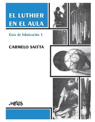 El Luthier En El Aula: gu?a de fabricaci?n 1 by Carmelo Saitta (Spanish) Paperba