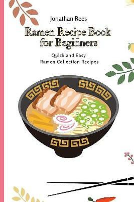 Ramen Recipe Book for Beginners: Quick and Easy Ramen Collection Recipes by ...