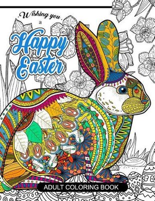 Happy Easter Adult Coloring book: Rabbit and Egg Designs for Adults, Teens, Kids