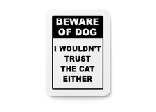Beware Of Dog I Wouldn't Trust The Cat Either  Funny sign For Home or Office