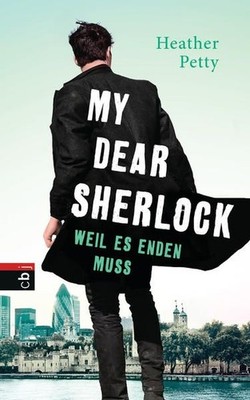 My Dear Sherlock - Weil es enden muss Petty, Heather und Catrin Frischer: