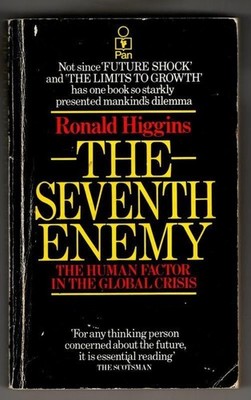 The Seventh Enemy: The Human Factor in the Global Crisis : Ronald Higgins