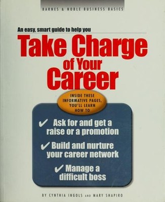 Take Charge of Your Career An Easy, Smart Guide to Help You
