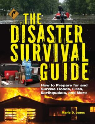 The Disaster Survival Guide: How to Prepare For and Survive Floods, Fires, Earth