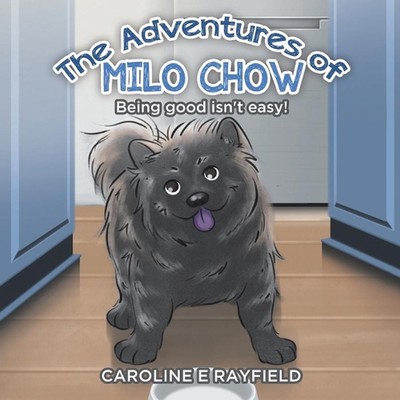 The Adventures of Milo Chow: Being Good Isn't Easy! by Caroline E. Rayfield (Eng