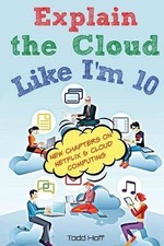 EXPLAIN THE CLOUD LIKE I'M 10 By Todd Hoff **BRAND NEW**