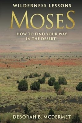 Moses Wilderness Lessons (How to Find Your Way in the D -  NEW DEBORAH B. MCDE 2