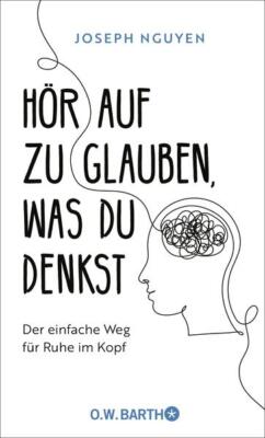 Hör auf zu glauben, was du denkst | Joseph Nguyen | 2023 | deutsch