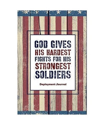 God Gives His Hardest Fights For His Strongest Soldiers, Deployment Journal: Dep