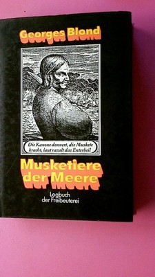243047 Georges Blond MUSKETIERE DER MEERE. LOGBUCH DER FREIBEUTEREI. HC