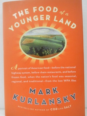 The Food of a Younger Land: A Portrait of American Food--Before the National...