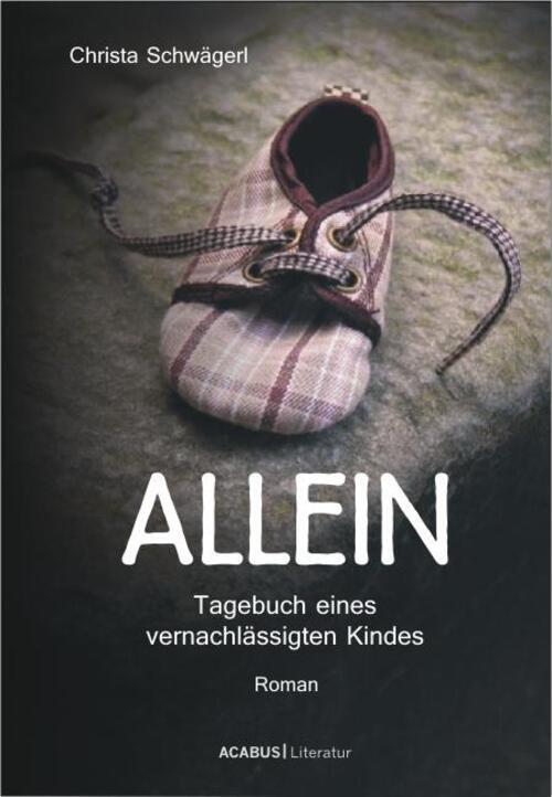 Allein. Tagebuch Eines Vernachlässigten Kindes | Christa Schwägerl |