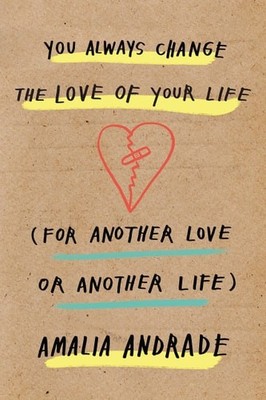 You Always Change the Love of Your Life: [For Another Love or Another Life], And