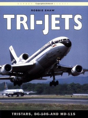 Tri-Jets: Tristars, DC-10s and MD-11s (Osprey Civil Aircraft S.) - Shaw, Robbie