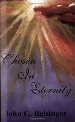 Chosen In Eternity - Paperback By Reisinger, John G - GOOD