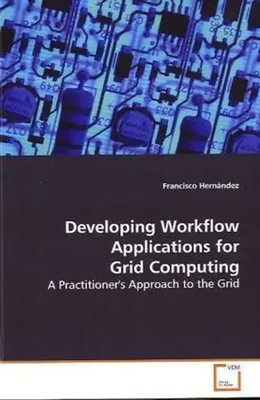 Developing Workflow Applications for Grid Computing Francisco Hernández Buch