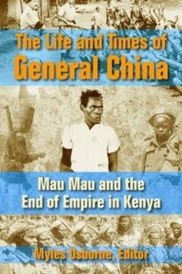 The Life and Times of General China: Mau Mau and the  by Myles Osborne HARDBACK